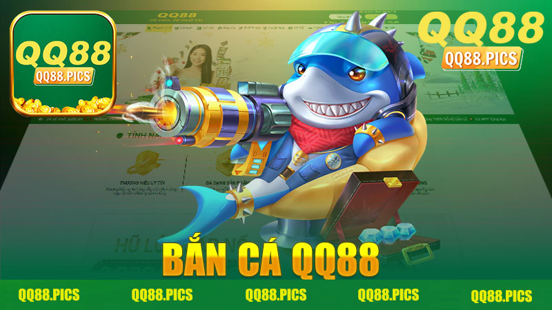 Bắn Cá Nhà Cái QQ88 - Trải Nghiệm Vui Vẻ Cùng Game Giải Trí Đỉnh Cao